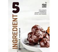 Pierre Gardner 5-Ingredient Dessert Recipes: The Ultimate 5-Ingredie (Tascabile)