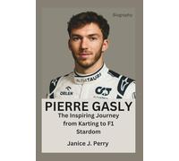 Pierre Gasly Biography: The Inspiring Journey from Karting to F1 Stardom