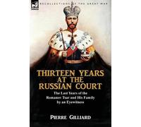 Pierre Gilliard Thirteen Years at the Russian Court (Tascabile)