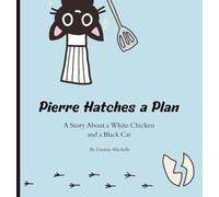 Pierre Hatches a Plan: A Story About a White Chicken and a Black Cat