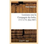 Pierre Heinrich Louisiane Sous La Compagnie Des Indes, 1717-1731 (Tascabile)