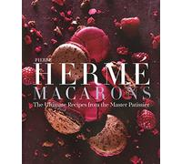 Pierre Hermé Macaron: The Ultimate Recipes from the Master Patissier