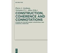 Construction, Coherence and Connotations: Studies on the Septuagint, Apocryphal and Cognate Literature: 34