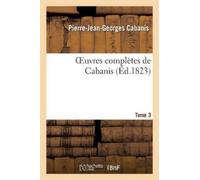 Pierre-Jean-Georges Cabanis Oeuvres Complètes de Cabanis. Tome 3 (Tascabile)