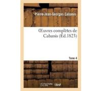 Pierre-Jean-Georges Cabanis Oeuvres Complètes de Cabanis. Tome 4 (Tascabile)