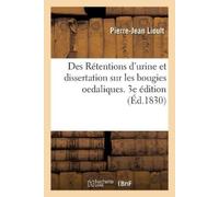 Pierre-Jean Lio Des Rétentions d'Urine Et Dissertation Sur Les Bougi (Tascabile)