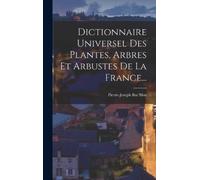 Pierre-Joseph B Dictionnaire Universel Des Plantes, Arbres Et (Copertina rigida)