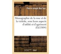 Pierre-Joseph B Monographie de la rose et de la violette, considérée (Tascabile)