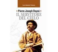 Pierre-Joseph Dayné. Il servitore del cielo