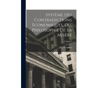 Pierre Joseph P Système des contradictions économiques, ou, P (Copertina rigida)