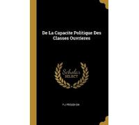 Pierre-Joseph Prou De La Capacite Politique Des Classes Ouvri (Copertina rigida)