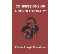 Pierre-Joseph Proudhon Confessions of a Revolutionary (Tascabile)