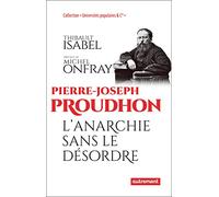 Pierre-Joseph Proudhon: L'anarchie sans le désordre