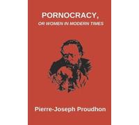 Pierre-Joseph Proudhon Pornocracy, or Women in Modern Times (Tascabile)