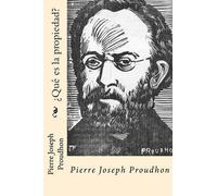 Pierre-Joseph Proudhon ¿Que es la propiedad? (Spanish Edition) (Tascabile)