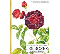 'Pierre-Joseph Redouté's LES ROSES: 120 Curated Artworks'; Luxury Coffee Table Book/High Quality Art Prints; Large A4 Softcover; Premium Paper and ... Commentaries and Botanical Notes