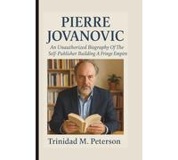 PIERRE JOVANOVIC: An Unauthorized Biography Of The Self-Publisher Building A Fringe Empire