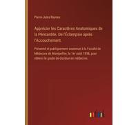 Pierre-Jules Re Apprécier les Caractères Anatomiques de la Péricardi (Tascabile)