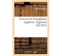 Pierre Lacour Essai Sur Les Hiéroglyphes Égyptiens: Fragmens (Tascabile) Langues
