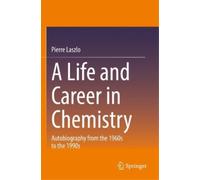 Pierre Laszlo A Life and Career in Chemistry (Tascabile)