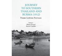 Pierre Lefèvre-Pontali Journey to Southern Thailand and Burma (1912 (Tascabile)
