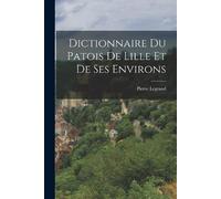 Pierre Legrand Dictionnaire du Patois de Lille et de ses Environs (Tascabile)