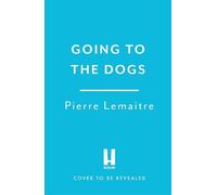 Pierre Lemaitre Going to the Dogs (Copertina rigida)