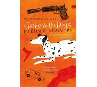 Pierre Lemaitre Going to the Dogs (Tascabile)