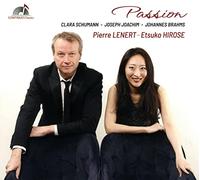 Pierre Lenert; Etsuko Hirose - Clara Schumann; Joseph Joachim; Johannes Brahms: Passion