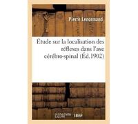 Pierre Lenorman Étude Sur La Localisation Des Réflexes Dans l'Axe Cé (Tascabile)