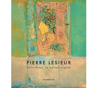 Pierre Lesieur: Saint-Rémy, La maison atelier