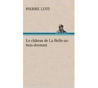 Pierre Loti Le château de La Belle-au-bois-dormant (Copertina rigida)