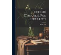 Pierre Loti Pêcheur D'islande, Par Pierre Loti (Tascabile)