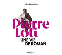 Pierre Loti: Une vie de roman