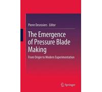 Pierre M. Desrosiers The Emergence of Pressure Blade Making (Copertina rigida)