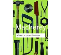 Pierre Macherey A Theory of Literary Production (Tascabile) Routledge Classics