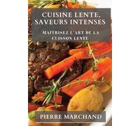 Pierre Marchand Cuisine Lente, Saveurs Intenses (Tascabile)