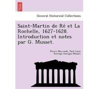 Pierre Mervault P Saint-Martin de Re Et La Rochelle, 1627-1628. Intr (Tascabile)
