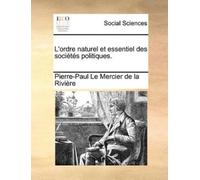 Pierre-Paul Le Mercier de L'ordre naturel et essentiel des sociétés (Tascabile)
