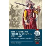Pierre Picouet The Armies of Philip IV of Spain 1621 - 1665 (Tascabile)