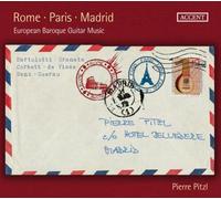 Pierre Pitzl - Rome Paris Madrid European Baroque Guitar Music
