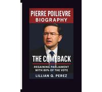 PIERRE POILIEVRE BIOGRAPHY: The Comeback - Regaining Parliament with 80% of the Vote