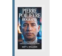 PIERRE POILIEVRE BIOGRAPHY: Voice of Freedom and Canada’s Conservative Vision