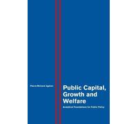 Pierre-Richard Agénor Public Capital, Growth and Welfare (Copertina rigida)