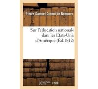 Pierre-Samuel DuPont Sur l'Éducation Nationale Dans Les Etats-Unis (Tascabile)