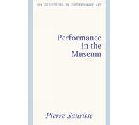 Pierre Saurisse Performance in the Museum (Copertina rigida)