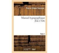 Pierre-Simon Fournier Manuel Typographique. Tome 1 (Tascabile)
