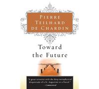 Pierre Teilhard de Chardin Toward the Future (Tascabile)