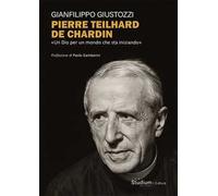 Pierre Teilhard de Chardin. «Un Dio per un mondo che sta iniziando»