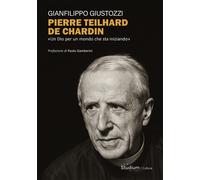 Pierre Teilhard de Chardin. «Un Dio per un mondo che sta iniziando» - Gius...